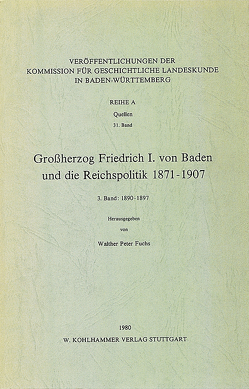 Grossherzog Friedrich I. von Baden und die Reichspolitik 1871-1907 von Fuchs,  Walther Peter