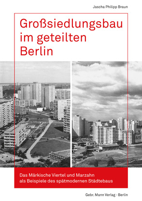Großsiedlungsbau im geteilten Berlin von Braun,  Jascha Philipp, Wittmann-Englert,  Kerstin