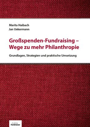 Großspenden-Fundraising – Wege zu mehr Philanthropie von Haibach,  Marita, Uekermann,  Jan
