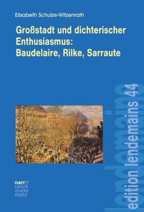 Großstadt und dichterischer Enthusiasmus Baudelaire, Rilke, Sarraute von Schulze-Witzenrath,  Elisabeth