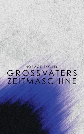 Grossvaters Zeitmaschine von Ekgren,  Horace, Enste,  Aben