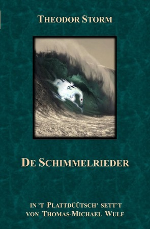 Grote Literatur platt makt / De Schimmelrieder von Storm,  Hans Theodor Woldsen, Wulf,  Thomas-Michael