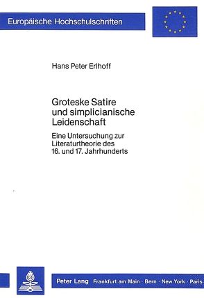 Groteske Satire und simplicianische Leidenschaft von Erlhoff,  Hans Peter