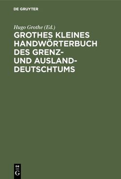 Grothes kleines Handwörterbuch des Grenz- und Ausland-Deutschtums von Grothe,  Hugo