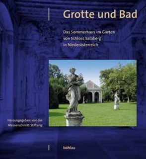 Grotte und Bad. Das Sommerhaus im Garten von Schloss Salaberg in Niederösterreich von König,  Ulrike