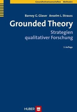 Grounded Theory von Glaser,  Barney G, Hildenbrand,  Bruno, Kaufmann,  Stefan, Paul,  Axel T., Strauss,  Anselm L