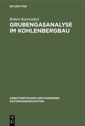 Grubengasanalyse im Kohlenbergbau von Kattwinkel,  Robert