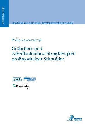 Grübchen- und Zahnflankenbruchtragfähigkeit großmoduliger Stirnräder von Konowalczyk,  Philip