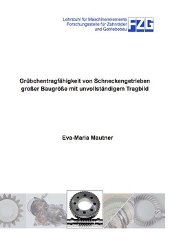 Grübchentragfähigkeit von Schneckengetrieben großer Baugröße mit unvollständigem Tragbild von Mautner,  Eva-Maria