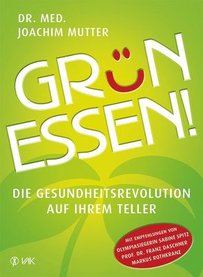 Grün essen! von Daschner,  Franz, Mutter,  Joachim, Rothkranz,  Markus, Spitz,  Sabine