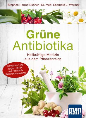 Grüne Antibiotika. Heilkräftige Medizin aus dem Pflanzenreich von Buhner,  Stephen Harrod, Wormer,  Eberhard J.