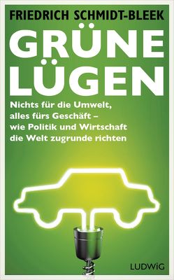 Grüne Lügen von Schmidt-Bleek,  Friedrich
