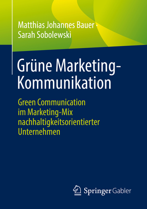 Grüne Marketing-Kommunikation von Bauer,  Matthias Johannes, Sobolewski,  Sarah