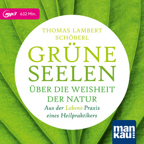 Grüne Seelen. Über die Weisheit der Natur von Buchberger,  Marion, Schöberl,  Thomas Lambert