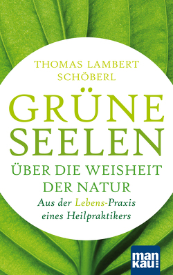 Grüne Seelen. Über die Weisheit der Natur von Schöberl,  Thomas Lambert
