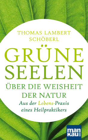 Grüne Seelen. Über die Weisheit der Natur von Schöberl,  Thomas Lambert