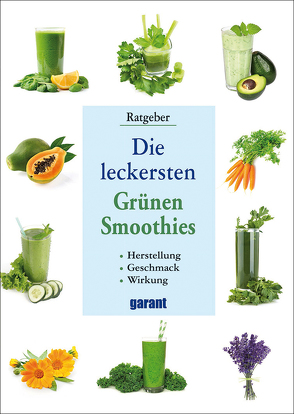 Die leckersten Grünen Smoothies von garant Verlag GmbH