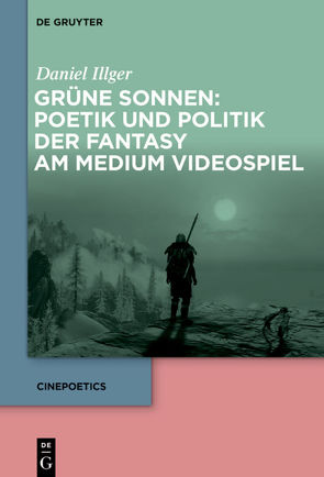Grüne Sonnen: Poetik und Politik der Fantasy am Medium Videospiel von Illger,  Daniel