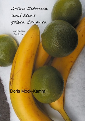 Grüne Zitronen sind keine gelben Bananen von Mock-Kamm,  Doris