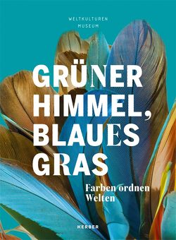 Grüner Himmel, Blaues Gras. von Bartole,  Tomi, Courtois,  Chantal, Dahl,  Eystein, Erb,  Roger, Fuerst,  René, Gathof,  Frauke, Hauser-Schäublin,  Brigitta, Hofmann,  Matthias Claudius, Holl,  Arno, Huntington,  Eric, Mu¨ller,  Olaf L., Raabe,  Eva Ch, Verswijver,  Gustaaf, von Gliszczynski,  Vanessa