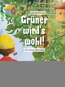 Grüner wird’s wohl! – Wir. Einfach. Nachhaltig. von Rammensee,  Lisa