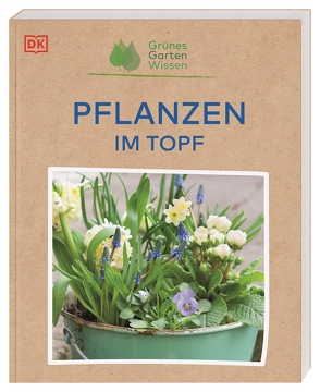 Grünes Gartenwissen. Pflanzen im Topf von Pahler,  Agnes, Stebbings,  Geoff