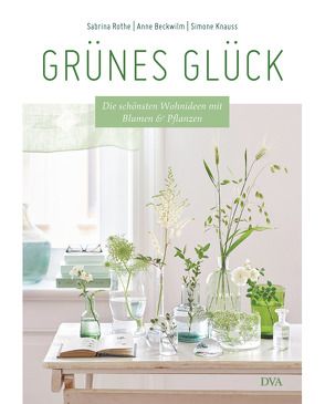 Grünes Glück von Beckwilm,  Anne, Knauss,  Simone, Rothe,  Sabrina