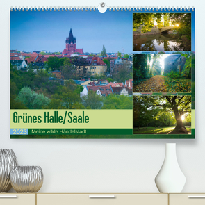 Grünes Halle/Saale – Meine wilde Händelstadt (Premium, hochwertiger DIN A2 Wandkalender 2023, Kunstdruck in Hochglanz) von Wasilewski,  Martin