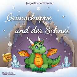 Grünschuppe und der Schnee von Droullier,  Jacqueline V.