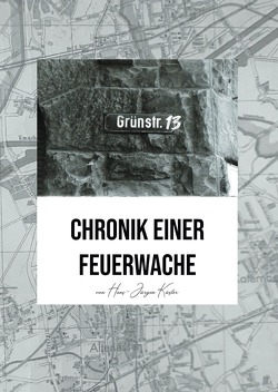 Grünstraße 13 – Chronik einer Feuerwache von Küster,  Hans-Jürgen