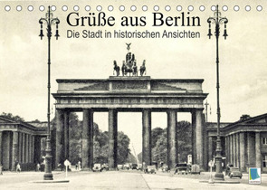 Grüße aus Berlin – Die Stadt in historischen Ansichten (Tischkalender 2023 DIN A5 quer) von CALVENDO