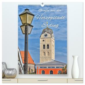 Grüße aus der Herzogstadt Erding (hochwertiger Premium Wandkalender 2024 DIN A2 hoch), Kunstdruck in Hochglanz von Hackstein,  Bettina