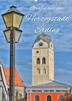 Grüße aus der Herzogstadt Erding (Wandkalender 2023 DIN A2 hoch) von Hackstein,  Bettina