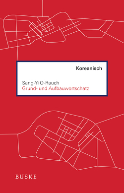 Grund- und Aufbauwortschatz Koreanisch von O-Rauch,  Sang-Yi