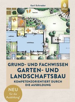 Grund- und Fachwissen Garten- und Landschaftsbau von Schrader,  Karl