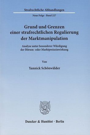 Grund und Grenzen einer strafrechtlichen Regulierung der Marktmanipulation. von Schönwälder,  Yannick