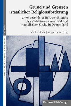 Grund und Grenzen staatlicher Religionsförderung von Droege,  Michael, Graulich,  Markus, Haering OSB,  Stephan, Hallermann,  Heribert, Hense,  Ansgar, Hochuth,  Martin, Hufen,  Friedhelm, Janz,  Norbert, Junglas,  Mario, Kruip,  Gerhard, Kube,  Hanno, Messner,  Francis, Müller-Franken,  Sebastian, Pulte,  Matthias, Schanda,  Balázs, Schon,  Hermann-Josef, Torfs,  Rik, Vinzent,  Markus