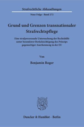 Grund und Grenzen transnationaler Strafrechtspflege. von Roger,  Benjamin