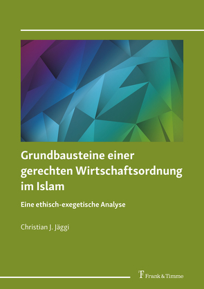 Grundbausteine einer gerechten Wirtschaftsordnung im Islam von Jäggi,  Christian J.