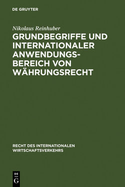 Grundbegriffe und internationaler Anwendungsbereich von Währungsrecht von Reinhuber,  Nikolaus