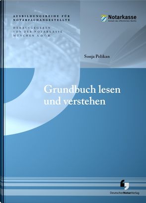 Grundbuch lesen und verstehen von A.D.Ö.R.,  Notarkasse München, Pelikan,  Sonja