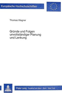 Gründe und Folgen unvollständiger Planung und Lenkung von Wagner,  Thomas