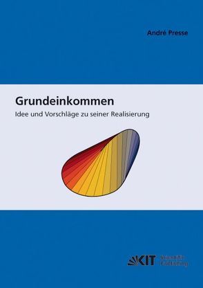 Grundeinkommen: Idee und Vorschläge zu seiner Realisierung von Presse,  André