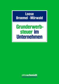 Grunderwerbsteuer im Unternehmen von Böwing-Schmalenbrock,  Philipp, Broemel,  Karl, Engelberth,  Laura, Graessner,  Hans-Christoph, Joisten,  Michael, Krohn,  Dirk, Loose,  Matthias, Loose/Broemel/Mörwald, Möller,  Jörn, Mörwald,  Frieder B., Riedel,  Lisa, Tigges-Knümann,  Corinna