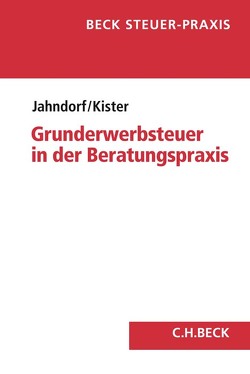 Grunderwerbsteuer in der Beratungspraxis von Jahndorf,  Christian, Kister,  Jan-Hendrik