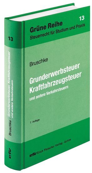Grunderwerbsteuer, Kraftfahrzeugsteuer und andere Verkehrsteuern von Bruschke,  Gerhard