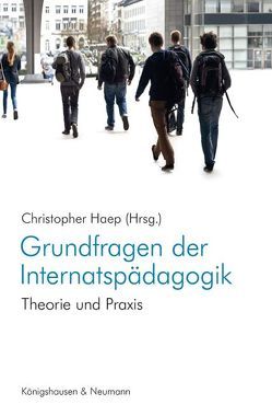 Grundfragen der Internatspädagogik von Haep,  Christopher