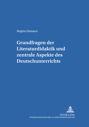 Grundfragen der Literaturdidaktik und zentrale Aspekte des Deutschunterrichts von Hamann,  Birgitta