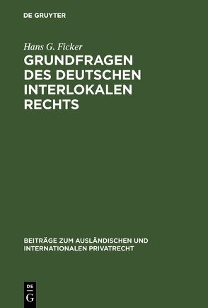 Grundfragen des deutschen interlokalen Rechts von Ficker,  Hans G.