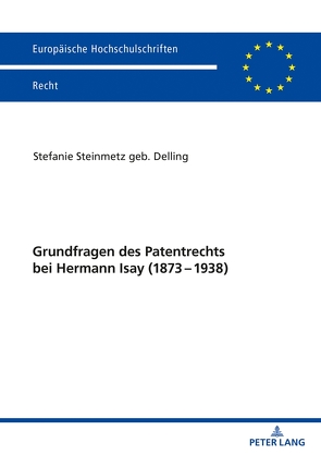 Grundfragen des Patentrechts bei Hermann Isay (1873-1938) von Steinmetz,  Stefanie